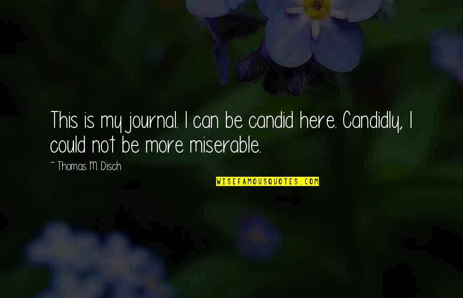 Candid Quotes By Thomas M. Disch: This is my journal. I can be candid