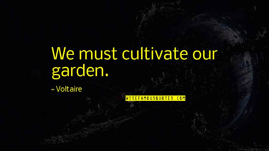 Candid Quotes By Voltaire: We must cultivate our garden.