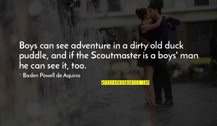 Candida Famous Quotes By Baden Powell De Aquino: Boys can see adventure in a dirty old