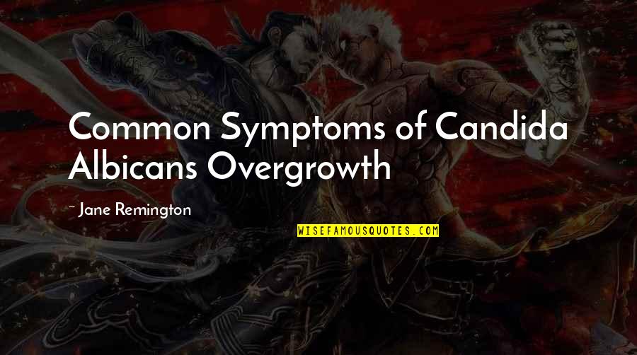 Candida Quotes By Jane Remington: Common Symptoms of Candida Albicans Overgrowth