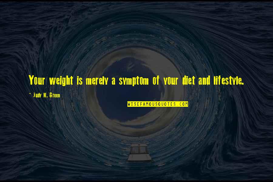Candida Quotes By Judy N. Green: Your weight is merely a symptom of your