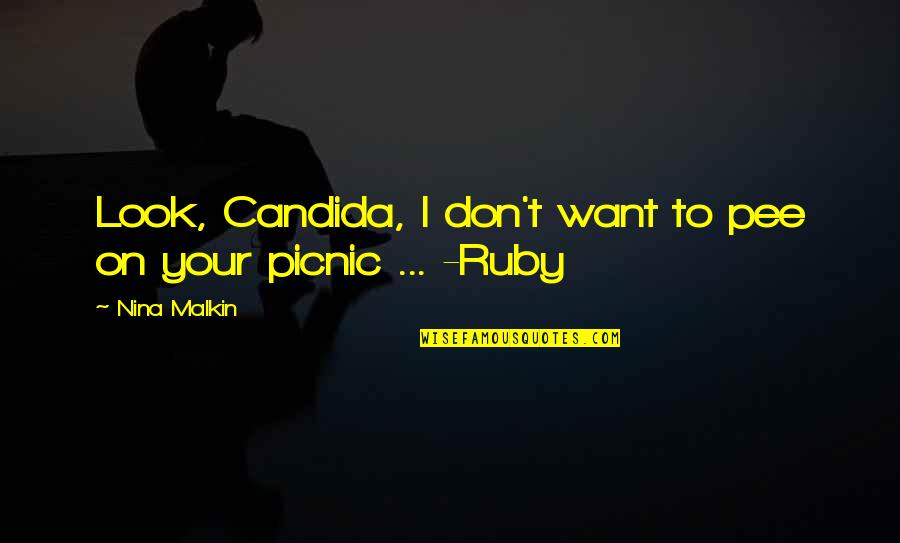 Candida Quotes By Nina Malkin: Look, Candida, I don't want to pee on Candida Quotes By Nina Malkin: Look, Candida, I don't want to pee on