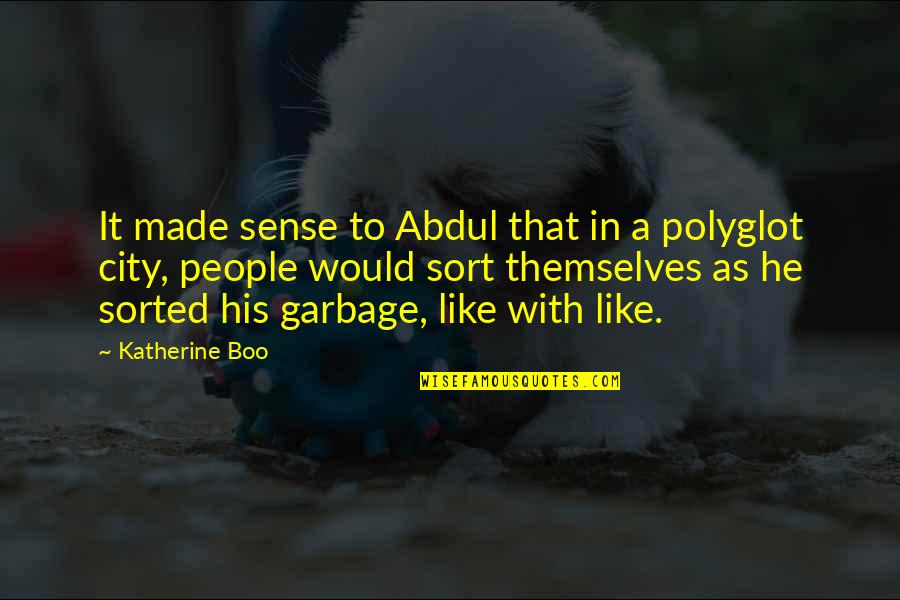 Candidamente Significado Quotes By Katherine Boo: It made sense to Abdul that in a Candidamente Significado Quotes By Katherine Boo: It made sense to Abdul that in a