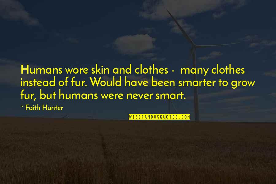 Candidate 1972 Quotes By Faith Hunter: Humans wore skin and clothes - many clothes