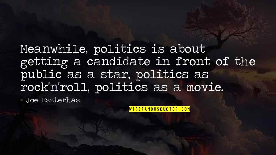 Candidate Movie Quotes By Joe Eszterhas: Meanwhile, politics is about getting a candidate in