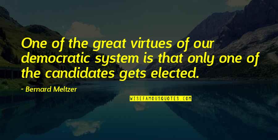 Candidates Quotes By Bernard Meltzer: One of the great virtues of our democratic