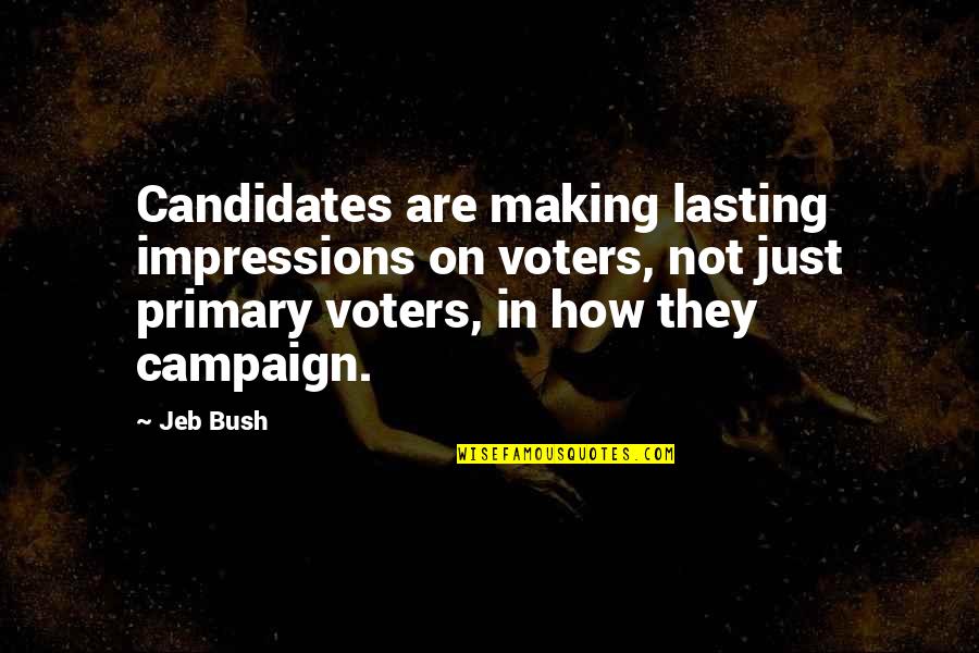 Candidates Quotes By Jeb Bush: Candidates are making lasting impressions on voters, not