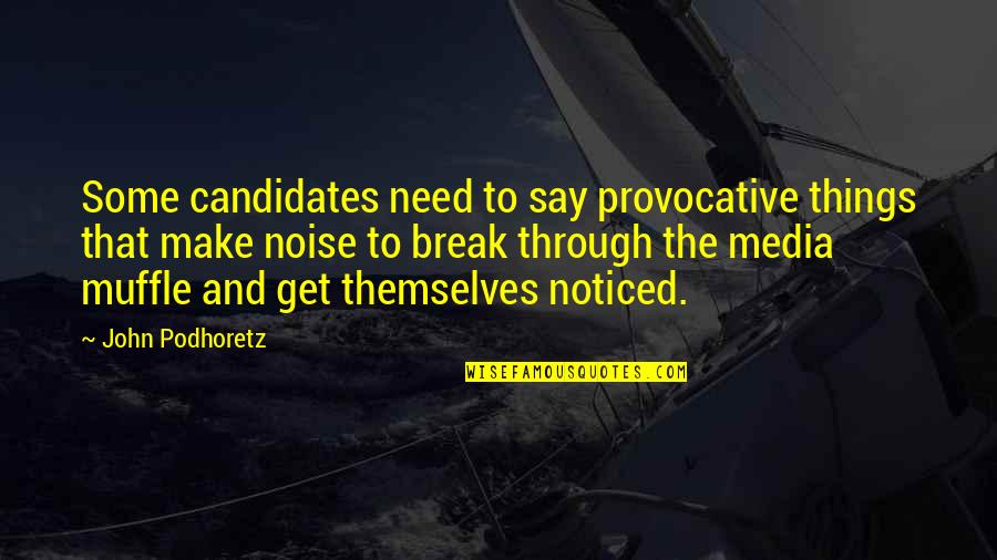 Candidates Quotes By John Podhoretz: Some candidates need to say provocative things that