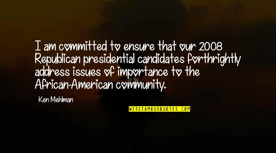 Candidates Quotes By Ken Mehlman: I am committed to ensure that our 2008