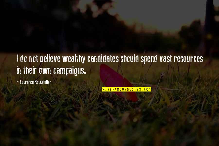 Candidates Quotes By Laurance Rockefeller: I do not believe wealthy candidates should spend