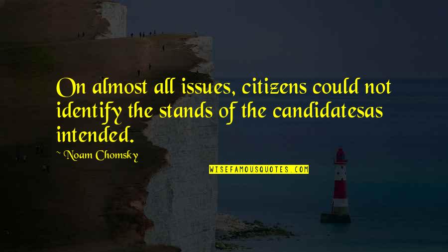Candidates Quotes By Noam Chomsky: On almost all issues, citizens could not identify