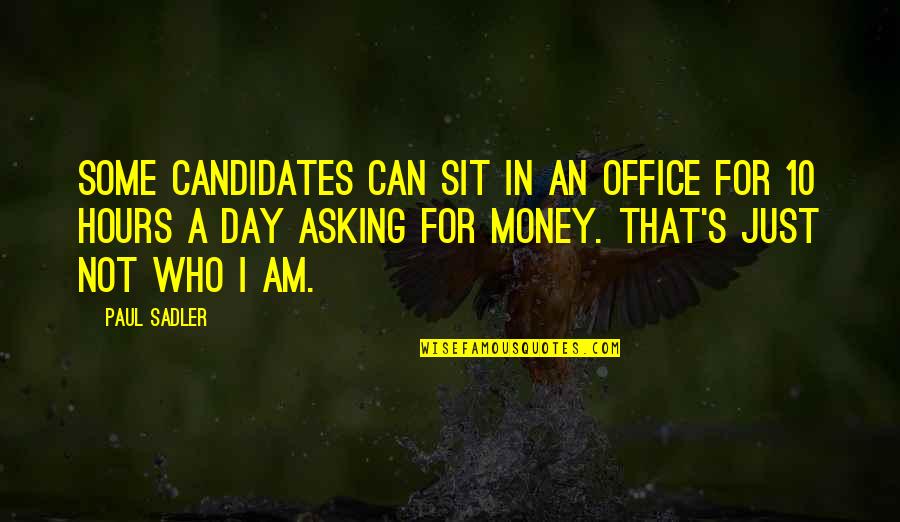 Candidates Quotes By Paul Sadler: Some candidates can sit in an office for