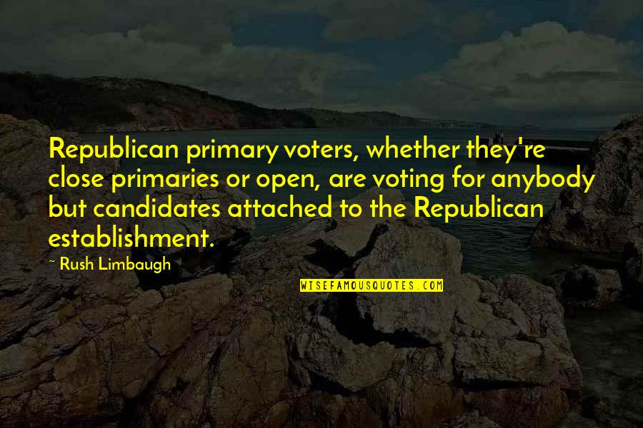 Candidates Quotes By Rush Limbaugh: Republican primary voters, whether they're close primaries or