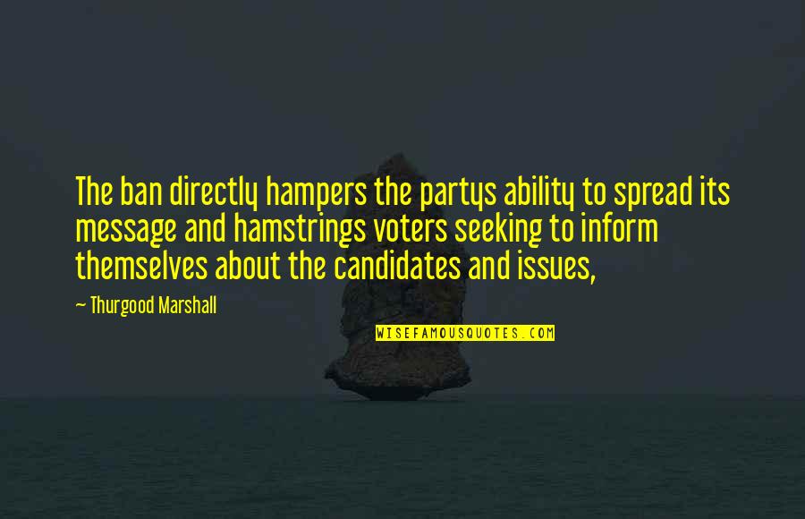 Candidates Quotes By Thurgood Marshall: The ban directly hampers the partys ability to