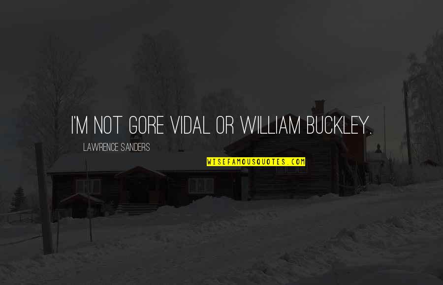 Candidatos Elecciones Quotes By Lawrence Sanders: I'm not Gore Vidal or William Buckley.