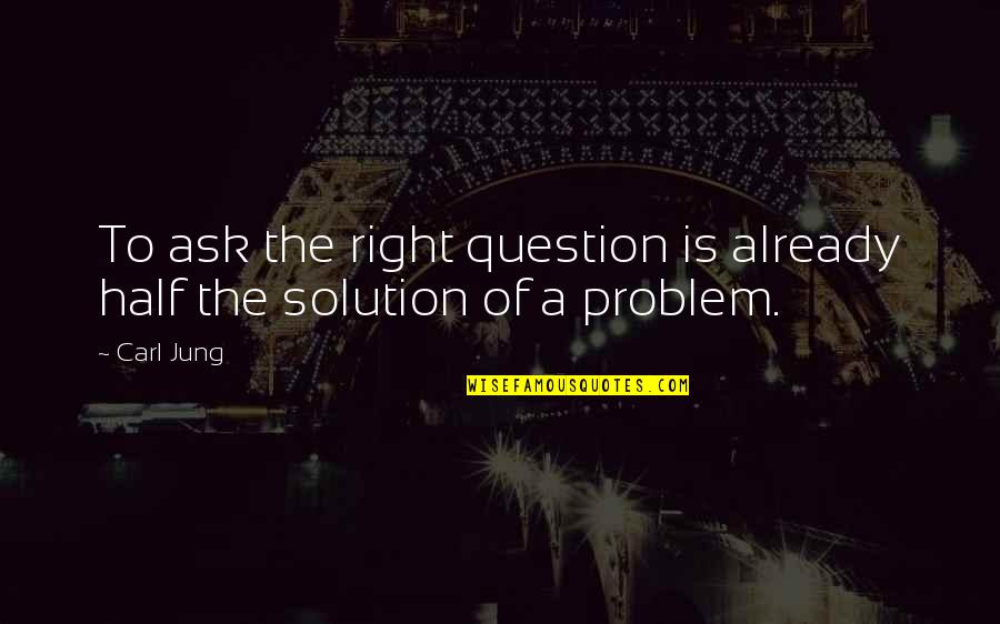 Candide Money Quotes By Carl Jung: To ask the right question is already half