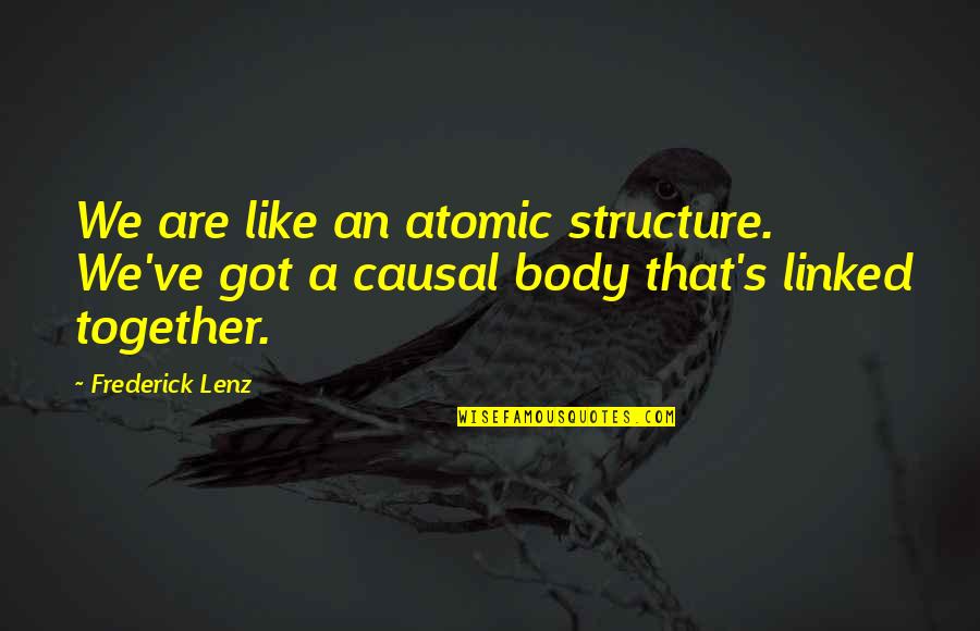 Candide Ou L'optimisme Quotes By Frederick Lenz: We are like an atomic structure. We've got