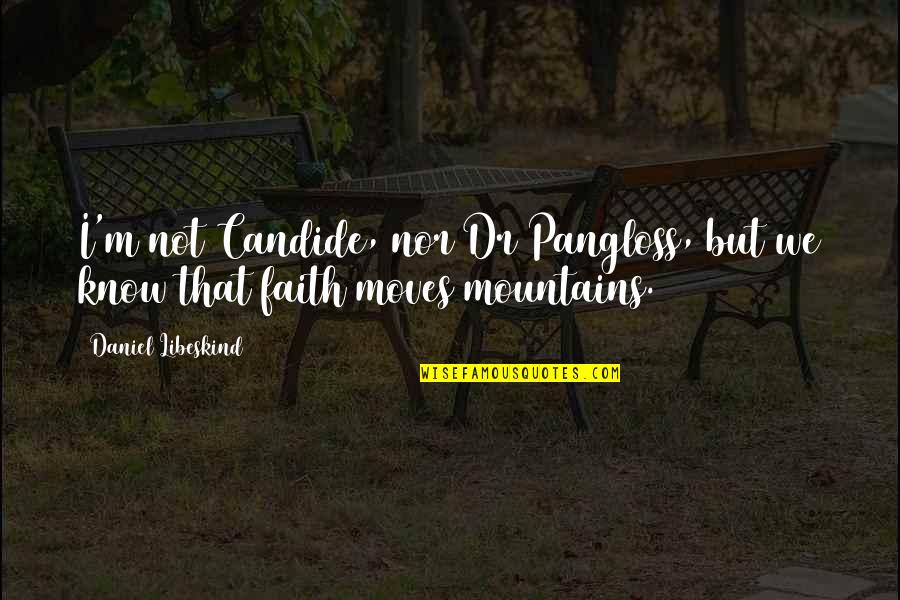 Candide Pangloss Quotes By Daniel Libeskind: I'm not Candide, nor Dr Pangloss, but we Candide Pangloss Quotes By Daniel Libeskind: I'm not Candide, nor Dr Pangloss, but we