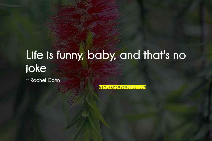 Candide Pangloss Quotes By Rachel Cohn: Life is funny, baby, and that's no joke