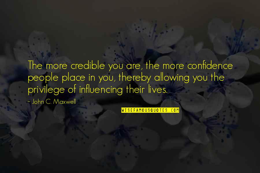 Candidness And Honesty Quotes By John C. Maxwell: The more credible you are, the more confidence Candidness And Honesty Quotes By John C. Maxwell: The more credible you are, the more confidence