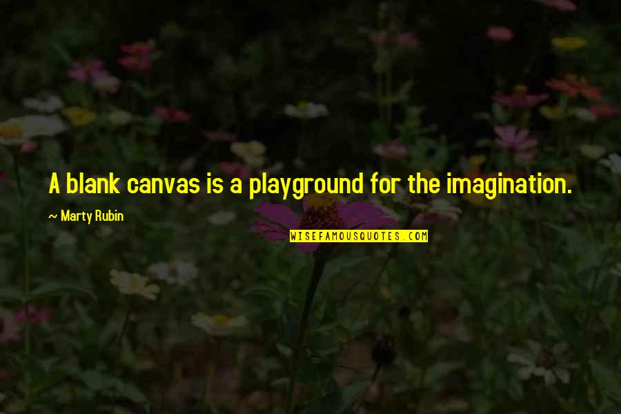 Candidness And Honesty Quotes By Marty Rubin: A blank canvas is a playground for the Candidness And Honesty Quotes By Marty Rubin: A blank canvas is a playground for the