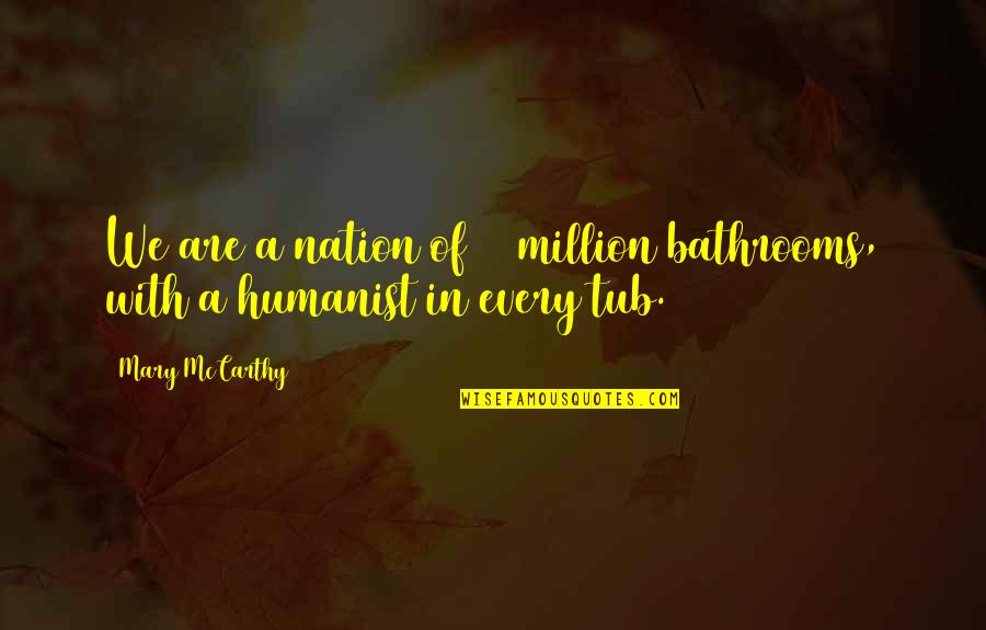 Candidness And Honesty Quotes By Mary McCarthy: We are a nation of 20 million bathrooms,