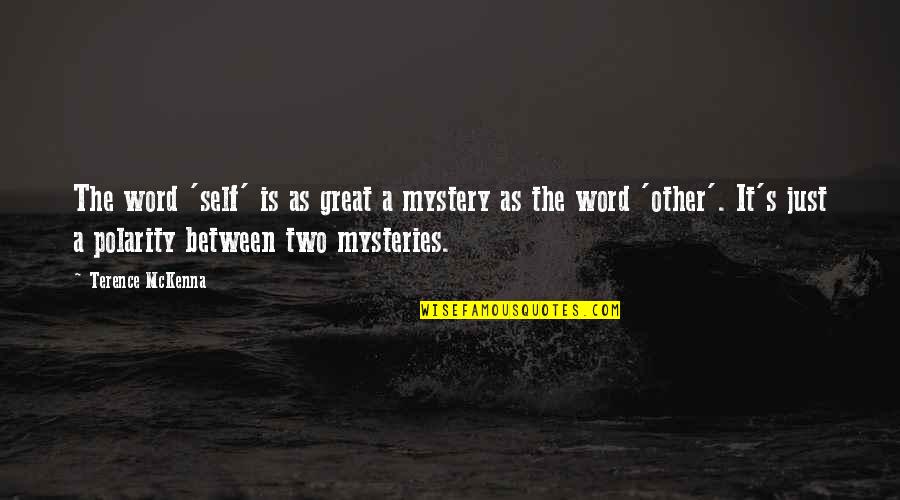 Candidness And Honesty Quotes By Terence McKenna: The word 'self' is as great a mystery Candidness And Honesty Quotes By Terence McKenna: The word 'self' is as great a mystery