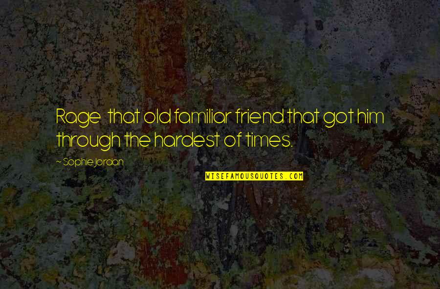 Candidness Quotes By Sophie Jordan: Rage that old familiar friend that got him