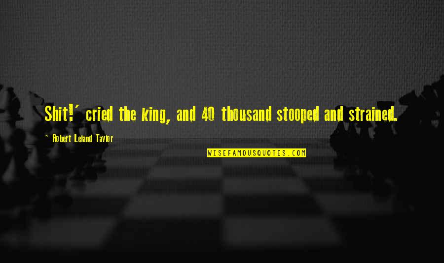 Candido Bido Quotes By Robert Leland Taylor: Shit!' cried the king, and 40 thousand stooped