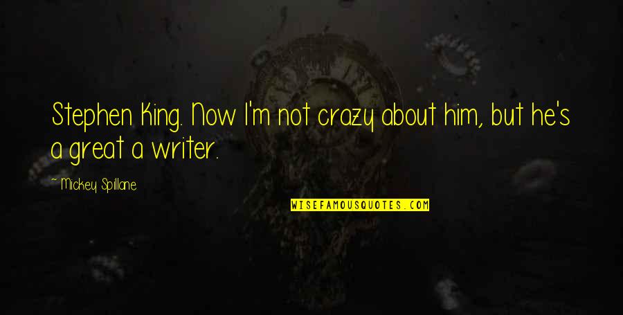 Candidosi Quotes By Mickey Spillane: Stephen King. Now I'm not crazy about him,