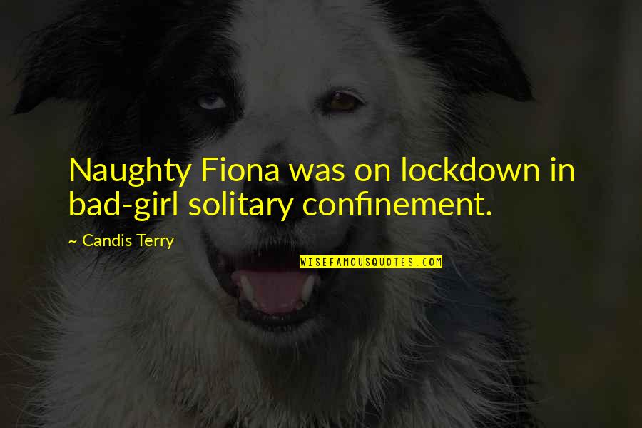 Candis Quotes By Candis Terry: Naughty Fiona was on lockdown in bad-girl solitary