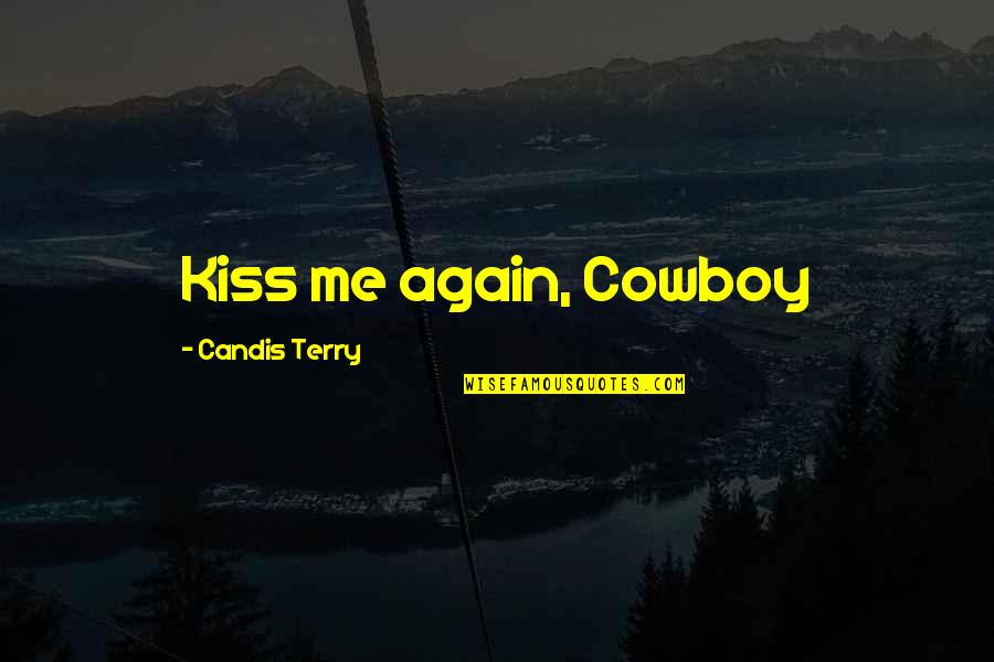 Candis Quotes By Candis Terry: Kiss me again, Cowboy