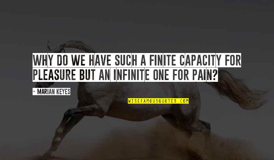 Candisie Franklin Quotes By Marian Keyes: Why do we have such a finite capacity