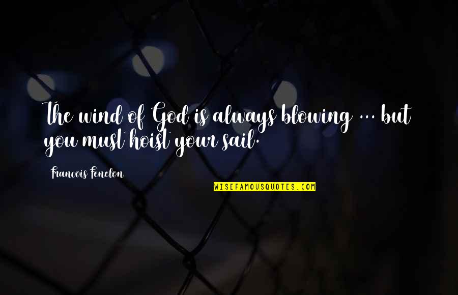 Candivide Quotes By Francois Fenelon: The wind of God is always blowing ...