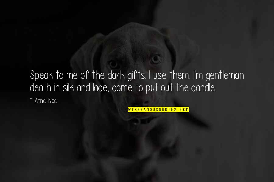 Candle And Death Quotes By Anne Rice: Speak to me of the dark gifts. I Candle And Death Quotes By Anne Rice: Speak to me of the dark gifts. I