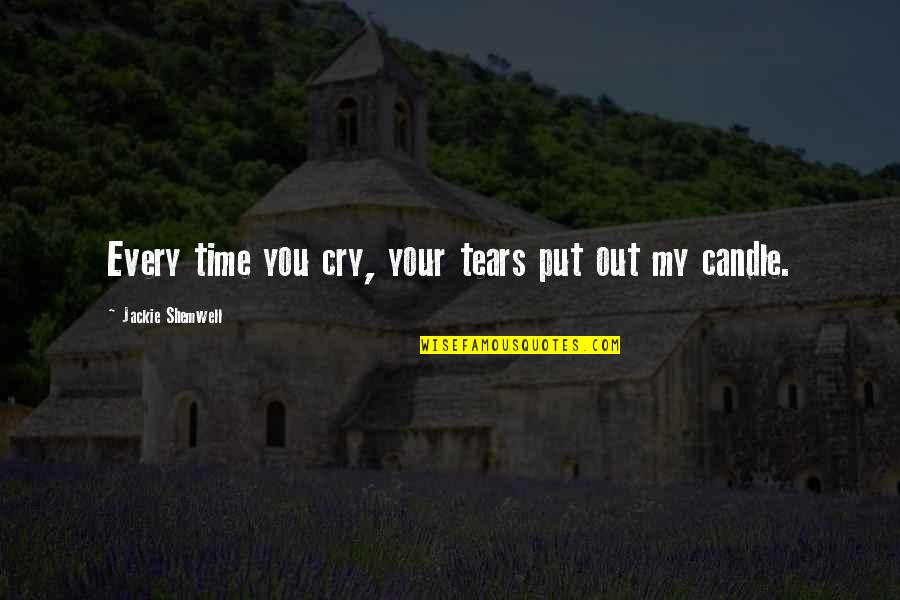 Candle And Death Quotes By Jackie Shemwell: Every time you cry, your tears put out