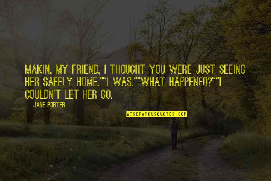 Candle And Death Quotes By Jane Porter: Makin, my friend, I thought you were just Candle And Death Quotes By Jane Porter: Makin, my friend, I thought you were just