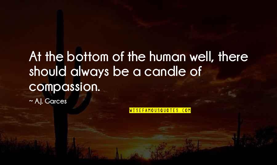 Candle And Life Quotes By A.J. Garces: At the bottom of the human well, there