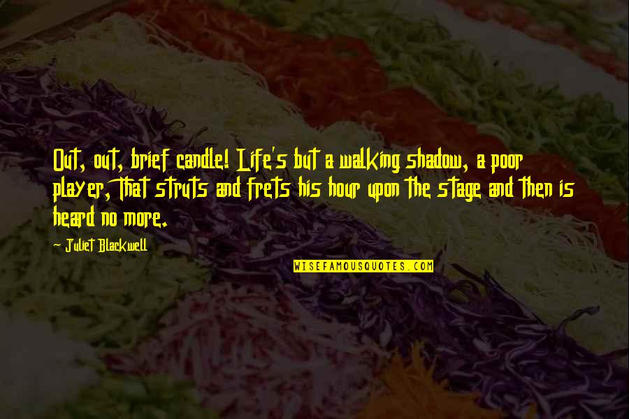 Candle And Life Quotes By Juliet Blackwell: Out, out, brief candle! Life's but a walking