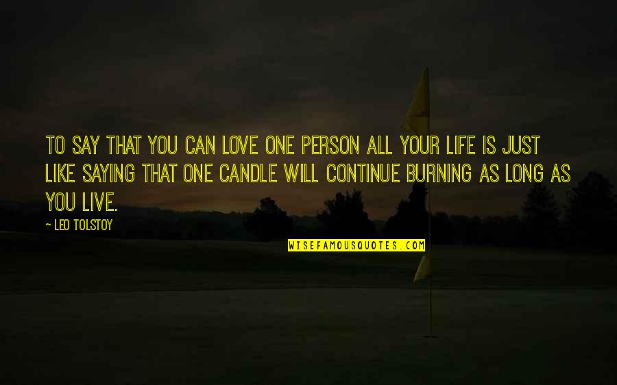 Candle And Life Quotes By Leo Tolstoy: To say that you can love one person