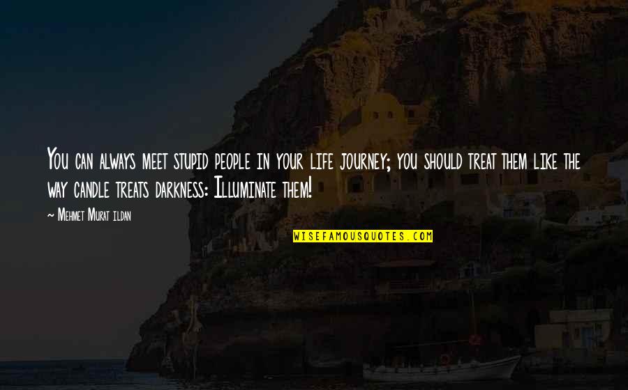 Candle And Life Quotes By Mehmet Murat Ildan: You can always meet stupid people in your