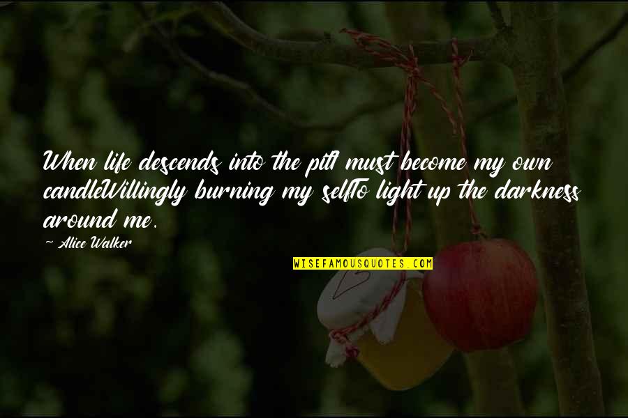 Candle Burning Out Quotes By Alice Walker: When life descends into the pitI must become