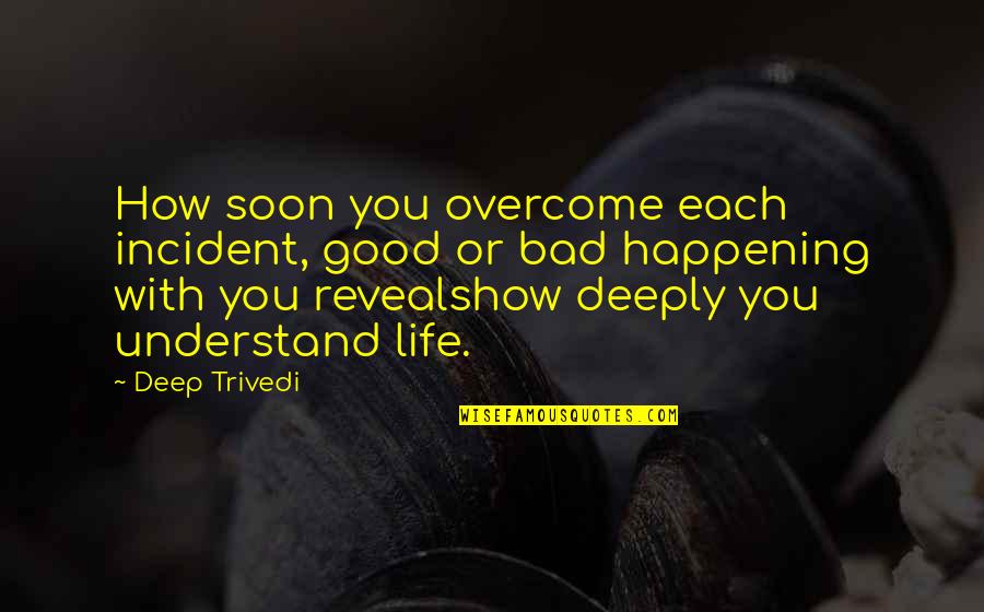Candle Burning Out Quotes By Deep Trivedi: How soon you overcome each incident, good or