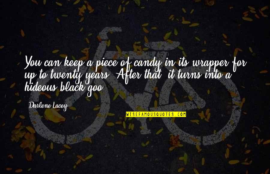 Candle Burning Quotes By Darlene Lacey: You can keep a piece of candy in