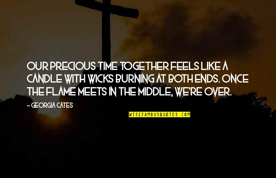 Candle Burning Quotes By Georgia Cates: Our precious time together feels like a candle