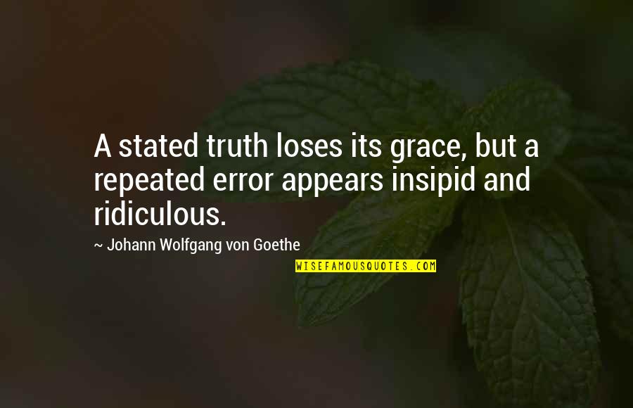 Candle Burning Quotes By Johann Wolfgang Von Goethe: A stated truth loses its grace, but a