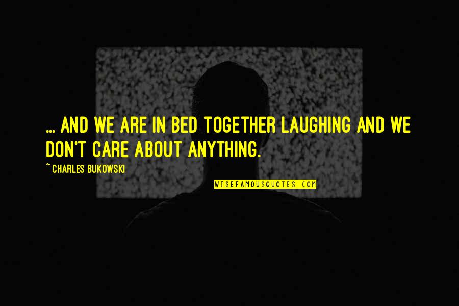 Candle Calming Quotes By Charles Bukowski: ... and we are in bed together laughing