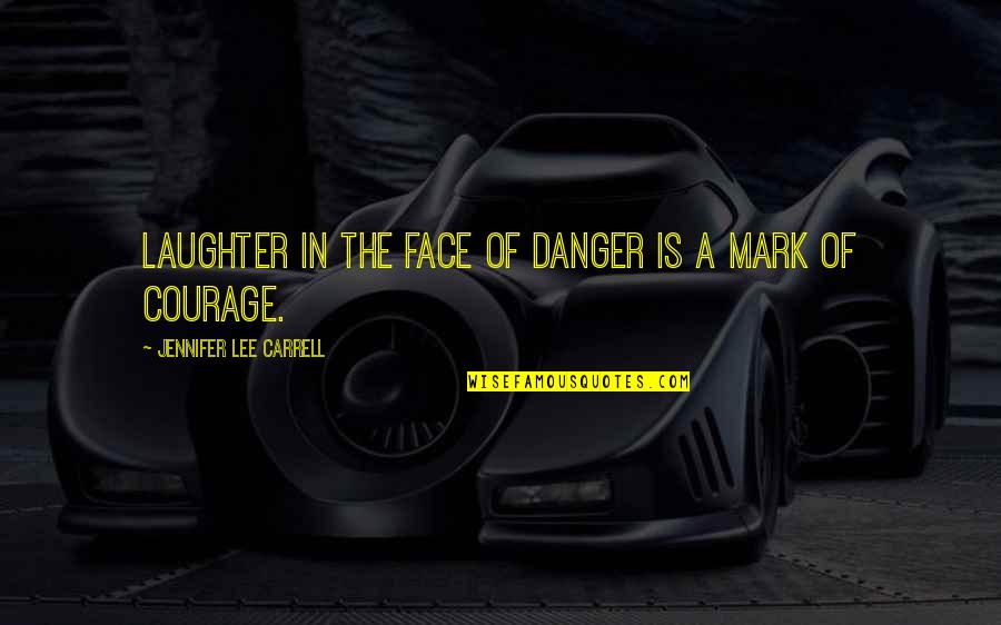 Candle Calming Quotes By Jennifer Lee Carrell: Laughter in the face of danger is a