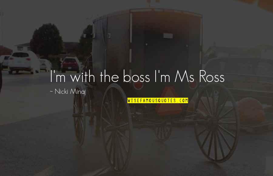 Candle Calming Quotes By Nicki Minaj: I'm with the boss I'm Ms Ross