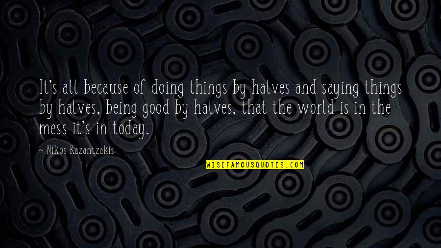 Candle Calming Quotes By Nikos Kazantzakis: It's all because of doing things by halves